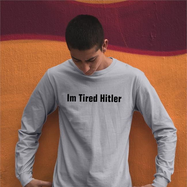 4Th_System Im Tired Hitler Shirt