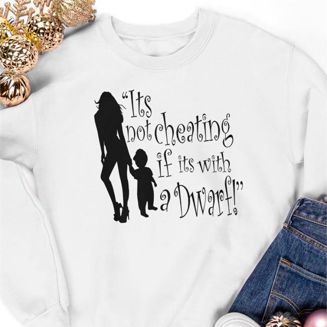 Shirts That Go Hard It's Not Cheating If Its With A Dwarf Shirts Belowthecollar Store