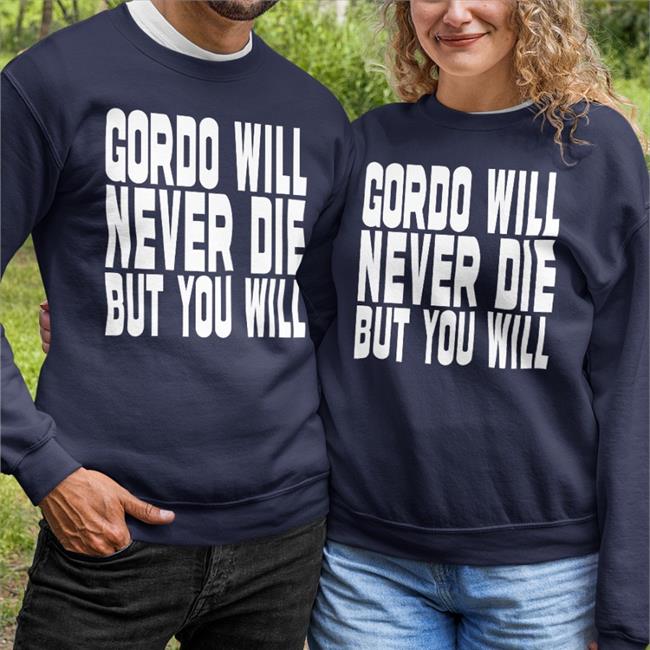 Gordo Gordo Will Never Die But You Will Shirt