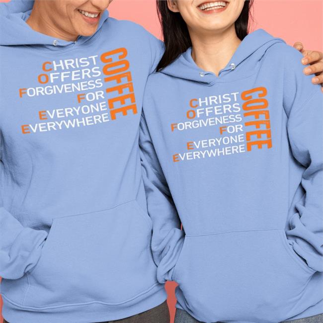 Shirts That Go Hard Coffee Christ Offers Forgiveness For Everyone Everywhere Hoodie
