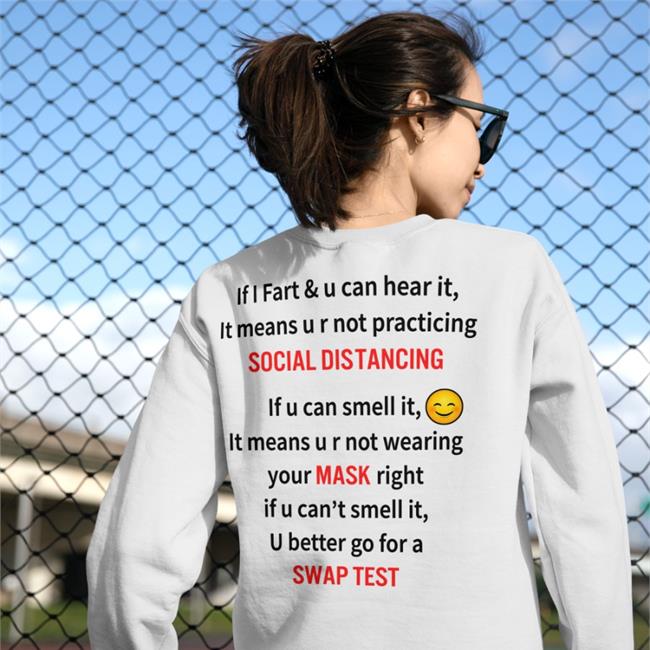 If I Fart And U Can Hear It It Means U R Not Practicing Social Distancing Tee Shirt Shirts That Go Hard