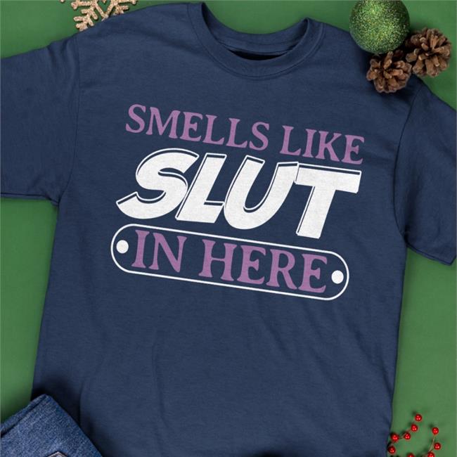 Smells Like Slut In Here Tee Shirt Isaac