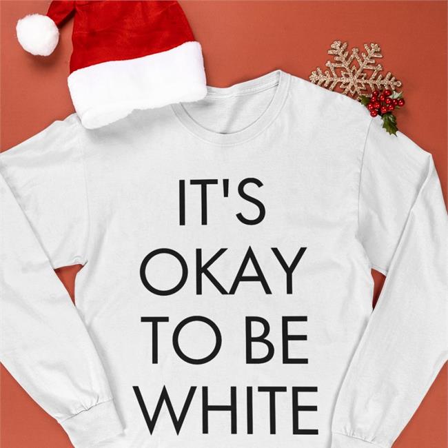 It's Okay To Be White Shirts
