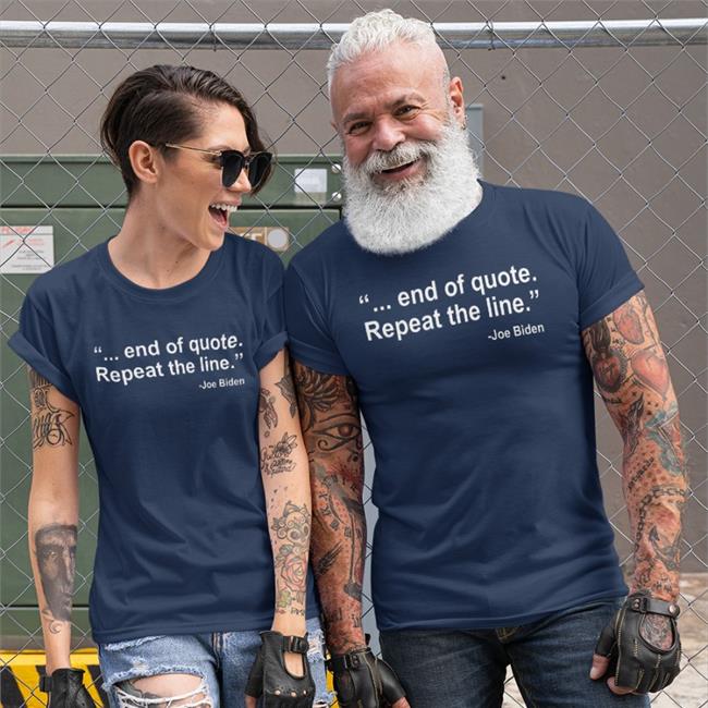 End Of Quote Repeat The Line Shirt Joe Biden Finishes Reading A Sentence From The Teleprompter With