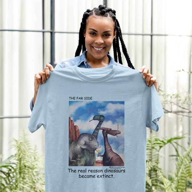 The Far Side Dinosaurs Became Extinct Shirt