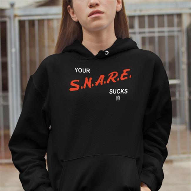 Kill The Merch Your Snare Sucks Hoodie Sweatshirt