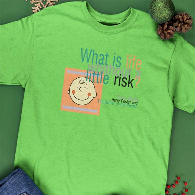 What Is Life Without A Little Risk Shirts