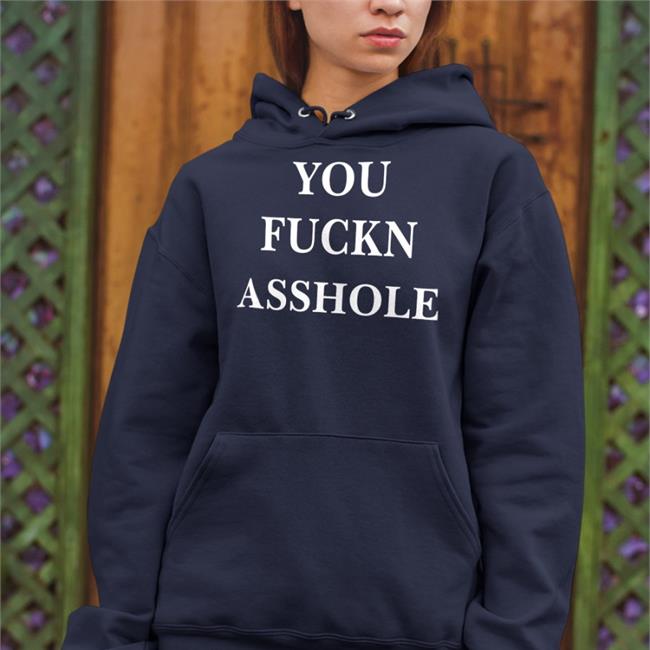 Funny You Fuckn Asshole Shirt