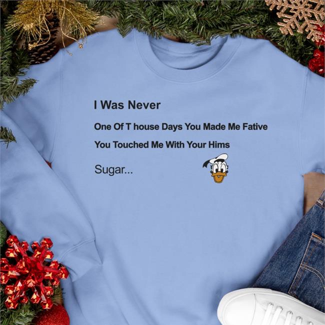 I Was Never One Of T House Days You Make Me Fative Hoodie Poorly Translated Shirts