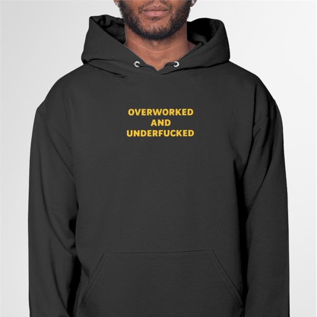 Overworked And Underfucked Hoodie