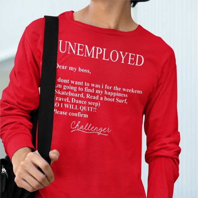 Poorly Translated Shirts Unemployed Dear My Boss I Don't Want To Was I For The Weekens Tee Translatedtees Unemployed Dear My Boss Hoodie