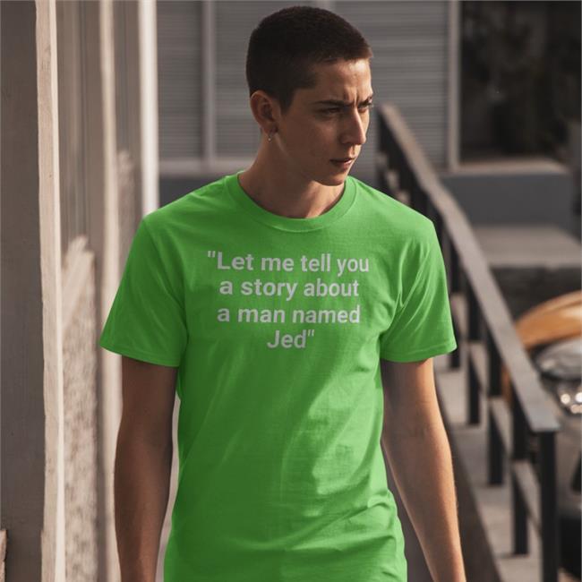 BooBoo Let Me Tell You A Story About A Man Named Jed Shirt
