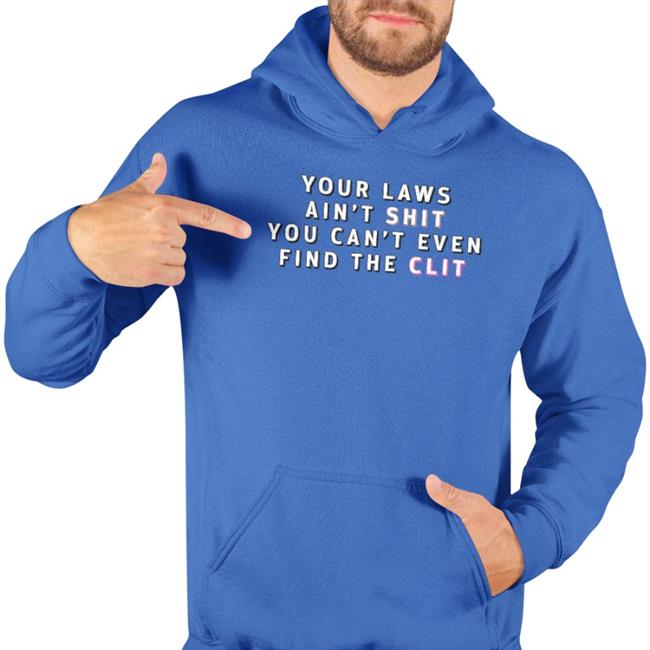 Criticalbard Your Laws Ain't Shit You Can't Even Find The Clit Shirt