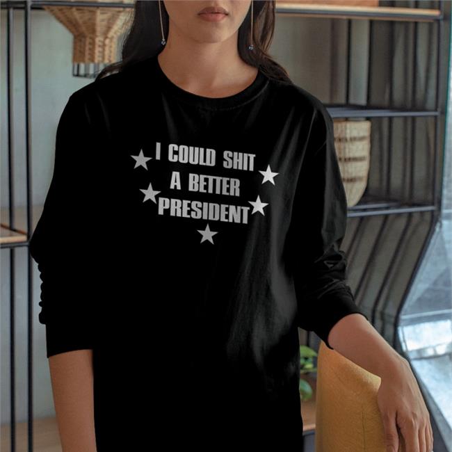 I Could Shit A Better President T Shirt Saveheramerica
