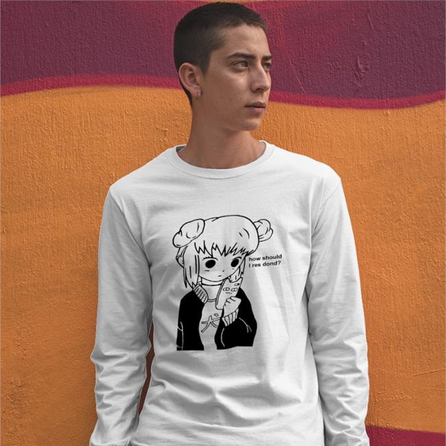 How Should I Res Dond Shirt Goodshirts How Should I Res Dond T Shirt Anime Girl