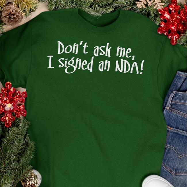 Don't Ask Me I Signed An Nda Shirts