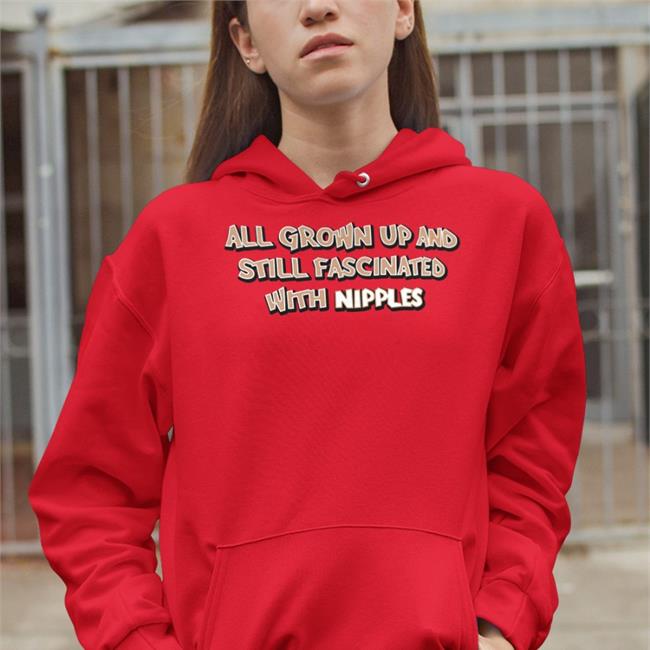 Weird Thrift Store Shirts All Grown Up And Still Fascinated With Nipples Tee