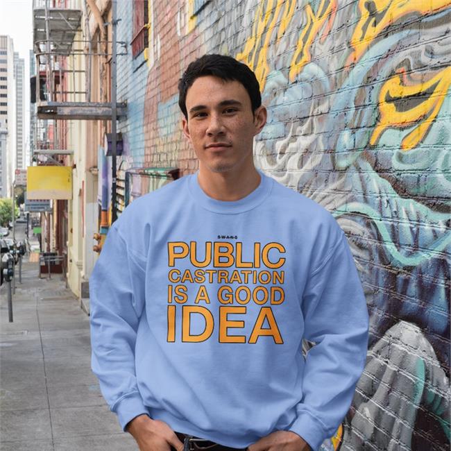 Shirts That Go Hard Public Castration Is A Good Idea Tee
