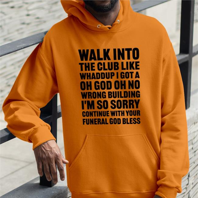 Shirts That Go Hard Walk Into The Club Like Whaddup I Got A Oh God Oh No T-Shirt