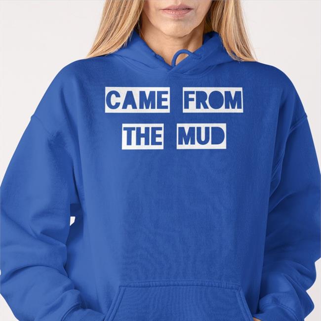 Came From The Mud Shirts Came From The Mud Tee Shirt