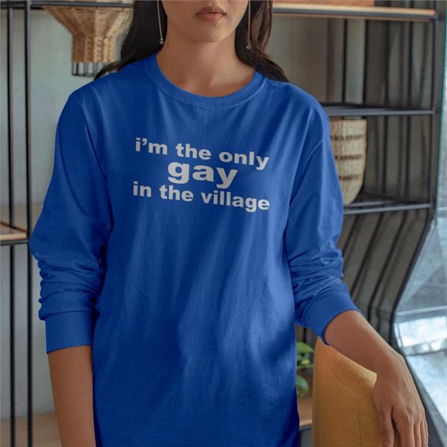 I'm The Only Gay In The Village Shirts Goodshirts