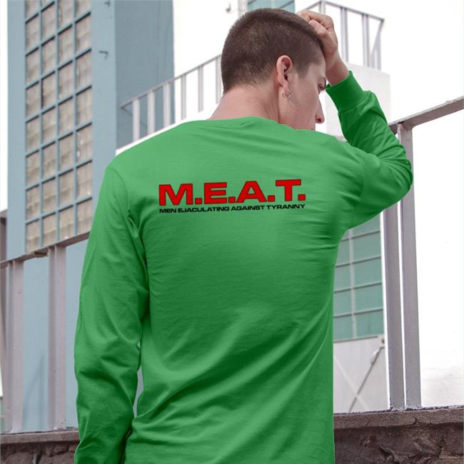 Shirtsthtgohard Store M.E.A.T Men Ejaculating Against Tyranny Tee Shirt