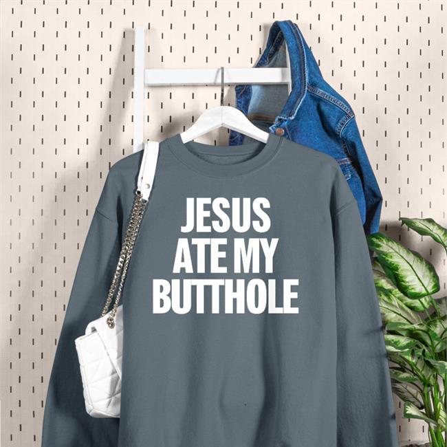 Jesus Ate My Butthole Hoodie Eka Bakie
