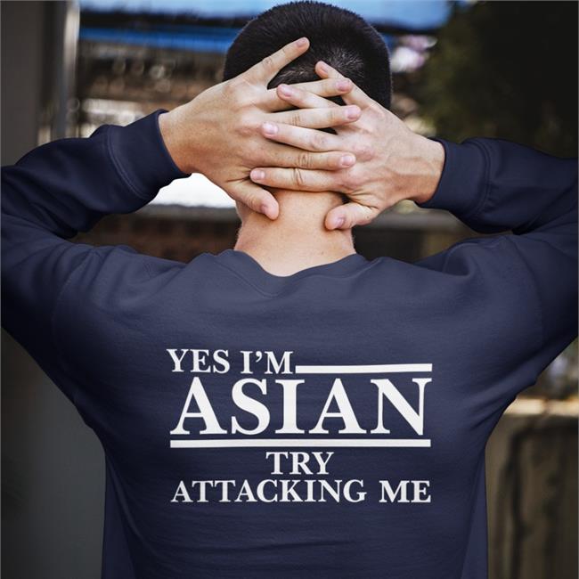 Asian Crime Report Yes I’M Asian Try Attacking Me T Shirts