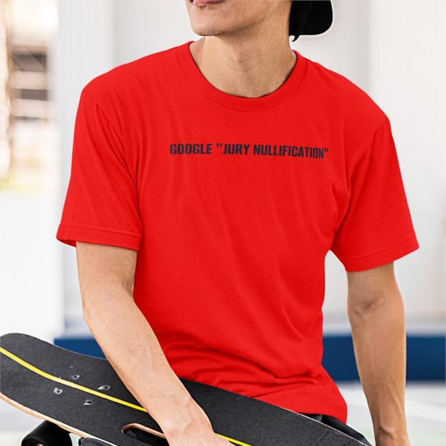Google Jury Nullification Shirts Brad Haywood