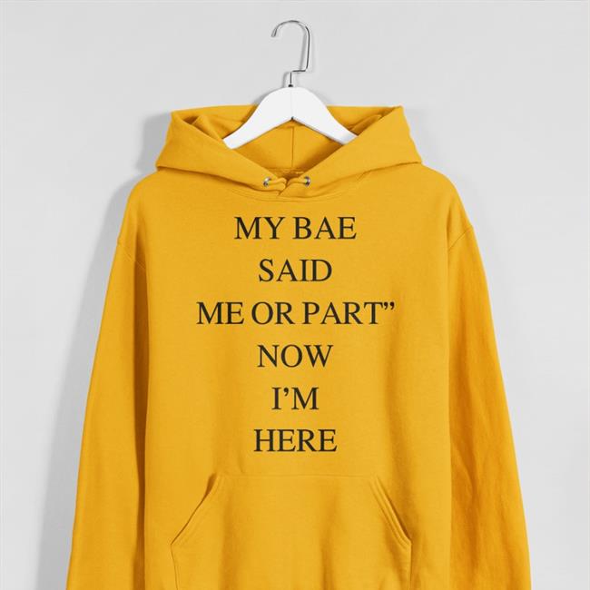 My Bae Said Me Or Part Now I'm Here Shirt Translatedtees Poorly Translated Shirts