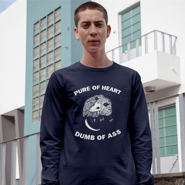 Goodshirts Pure Of Heart Dumb Of Ass Shirt