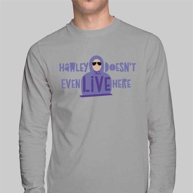 Hawley Doesn't Even Live Here T Shirt