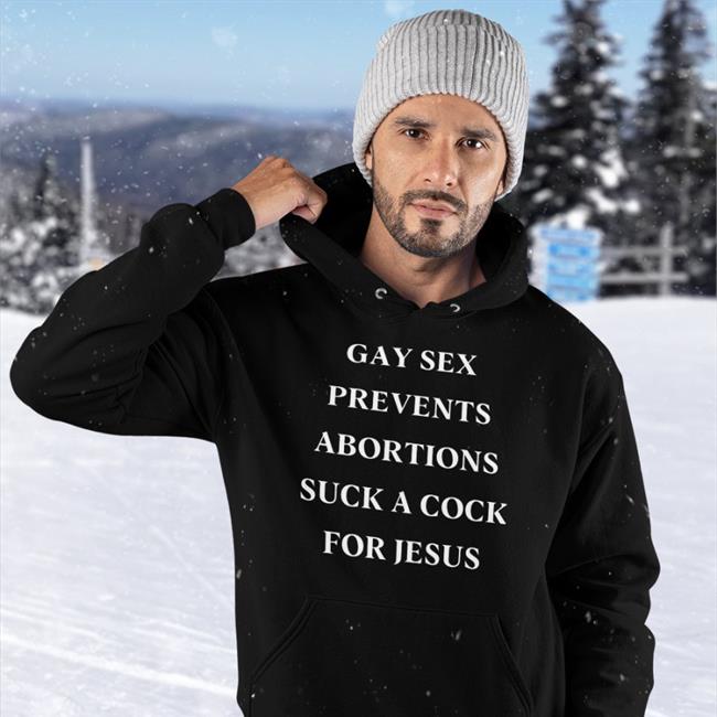 Gay Sex Prevents Abortions Suck A Cock For Jesus T Shirt