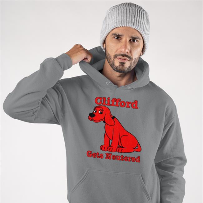 Shirts That Go Hard Clifford Gets Neutered Hoodie