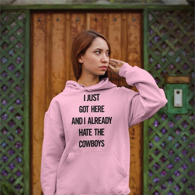 Together Blue I Just Got Here And I Already Hate The Cowboys Sweatshirt