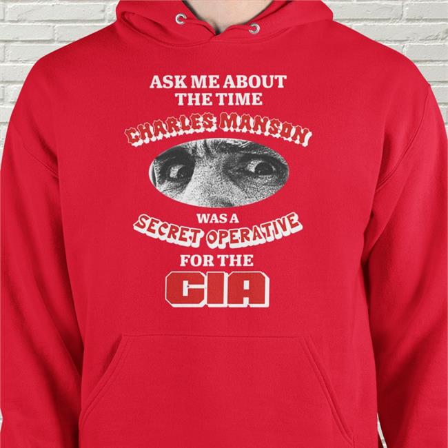 Ask Me About The Time Charles Manson Was A Secret Operative For The Cia New Shirt