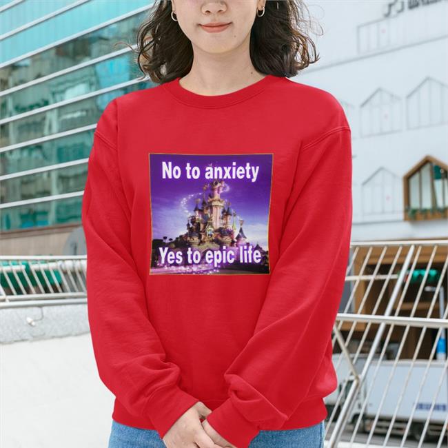 No To Anxiety Yes To Epic Life T-Shirt