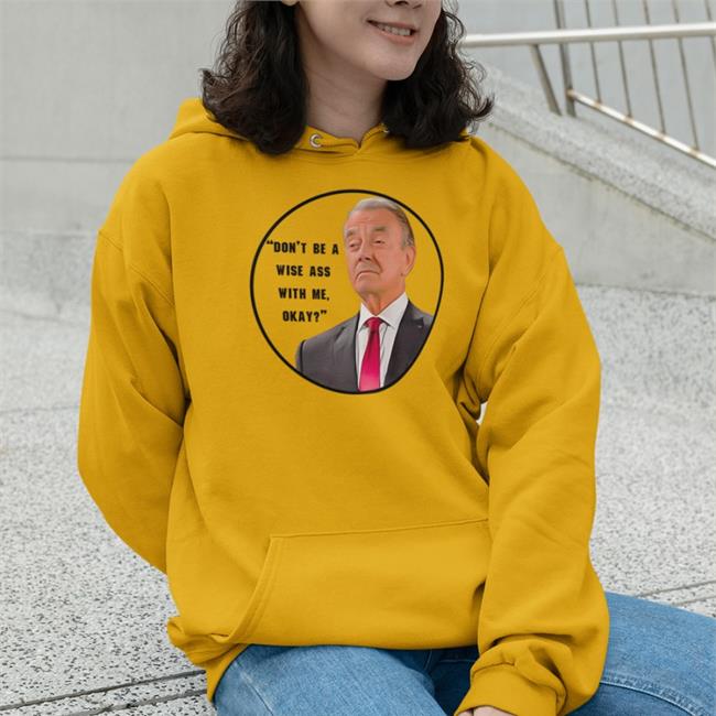 Don't Be A Wise Ass With Me Okay Shirt Dj Ghost Eric Braeden