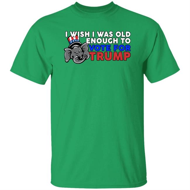 Shirts With Threatening Aura Designitapparel Store I Wish I Was Old Enough To Vote For Trump Shirt Designitapparel Store Shirts With Threatening Aura I Wish I Was Old Enough To Vote For Trump Shirt