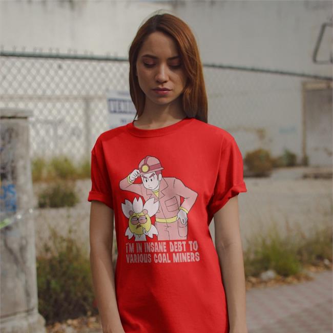 I'm In Insane Debt To Various Coal Miners Long Sleeve Tee Shirt TheGabiType