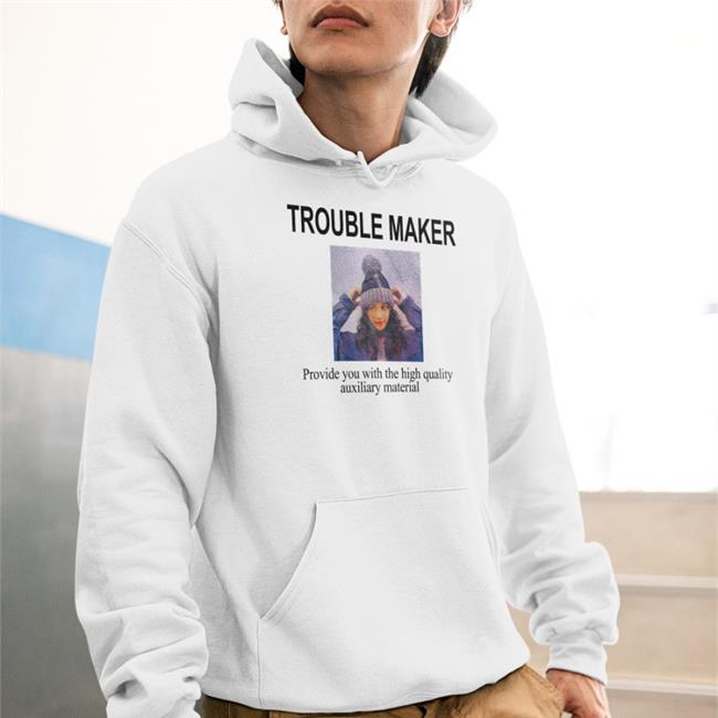 Poorly Translated Shirts Trouble Maker Provide You With The High Quality Auxiliary Material Funny T Shirt