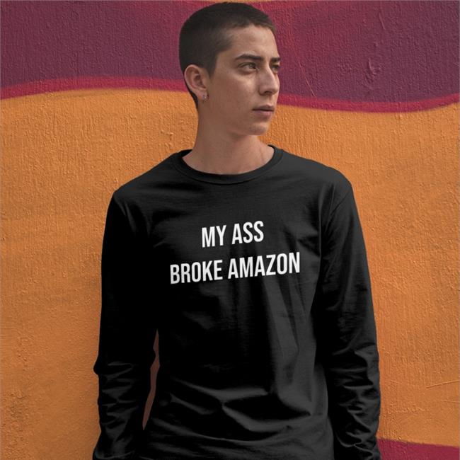 Mik My Ass Broke Amazon Shirt