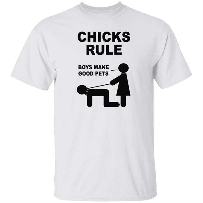 Chicks Rule Boys Make Good Pets Shirt Hoodie Sweatshirt