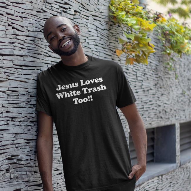 Jesus Loves White Trash Too Tee Shirt Weird Thrift Store Shirts