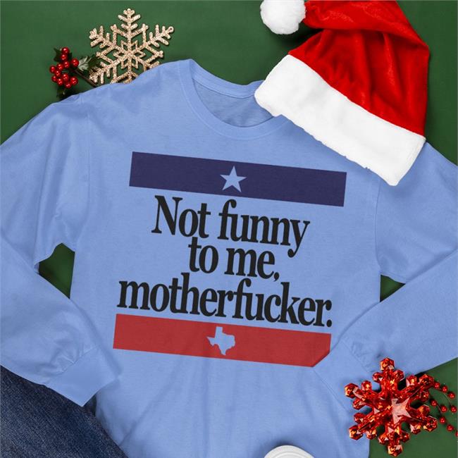 Not Funny To Me Motherfucker Sweatshirt Camorris Chris Morris