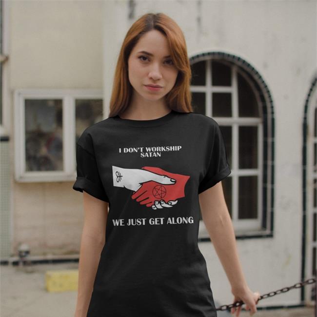 I Don't Workship Satan We Just Get Along Shirt