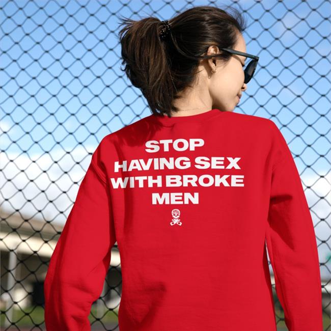Stop Having Sex With Broke Men T Shirts