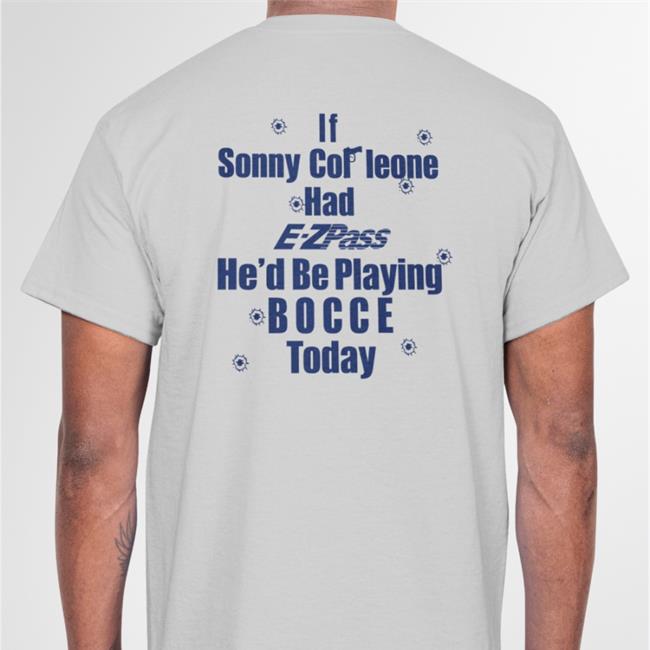 If Sonny Cor Leone Had E-Zpass He'd Be Playing Bocce Today Hoodie Shirts That Go Hard