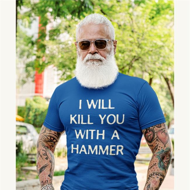 I Will Kill You With A Hammer Tee Shirt