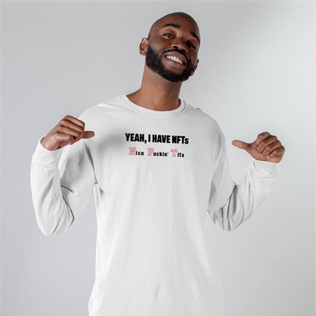 Yeah I Have Nfts Nice Fuckin' Tits Shirt